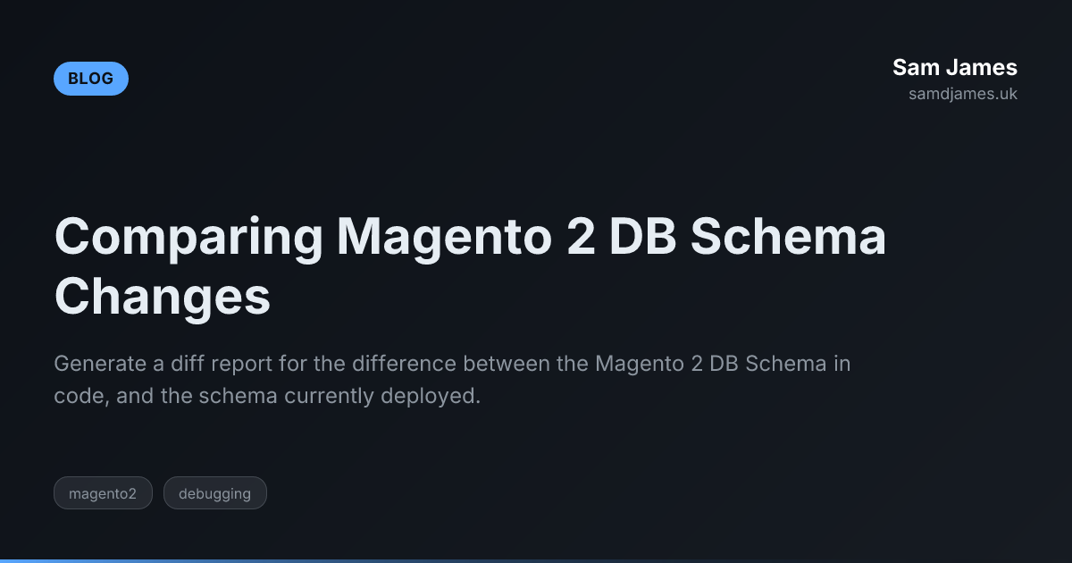 Comparing Magento 2 DB Schema Changes | Sam James - UK Developer Blog