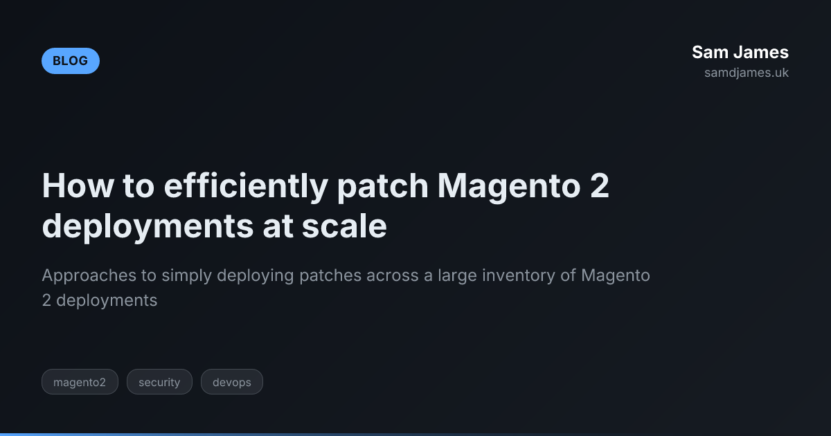 How to efficiently patch Magento 2 deployments at scale | Sam James ...